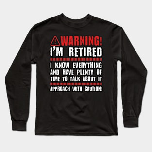 Retirement - Warning I'm Retired I Know Everything Long Sleeve T-Shirt